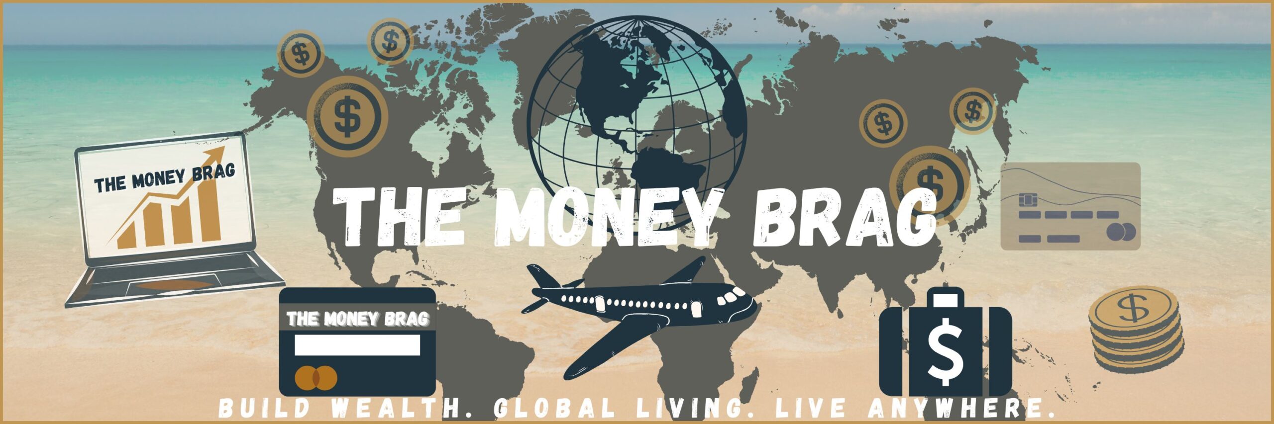Banner for 'The Money Brag' website featuring a world map background, beach scene, financial icons including dollar signs, credit card, laptop, and airplane with tagline 'Build Wealth. Global Living. Live Anywhere.
